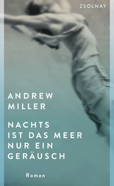 Nachts ist das Meer nur ein Geräusch - Andrew Miller