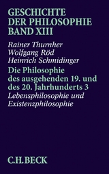 Geschichte der Philosophie  Bd. 13: Die Philosophie des ausgehenden 19. und des 20. Jahrhunderts 3: Lebensphilosophie und Existenzphilosophie - Rainer Thurnher, Wolfgang Röd, Heinrich Schmidinger