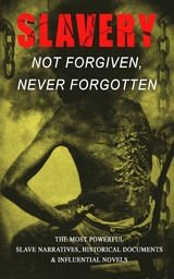 Slavery: Not Forgiven, Never Forgotten &ndash; The Most Powerful Slave Narratives, Historical Documents & Influential Novels - Frederick Douglass, Harriet Jacobs, Harriet Beecher Stowe, Mark Twain, Lydia Maria Child, Harriet E. Wilson, William Wells Brown, Charles W. Chesnutt, James Weldon Johnson, Albion Winegar Tourg&eacute;e, Sutton E. Griggs, Solomon Northup, Willie Lynch, Nat Turner, Sojourner Truth, Mary Prince, William Craft, Ellen Craft, Louis Hughes, Jacob D. Green, Booker T. Washington, Olaudah Equiano, Elizabeth Keckley, William Still, Sarah H. Bradford, Josiah Henson, Charles Ball, Austin Steward, Henry Bibb, L. S. Thompson, Kate Drumgoold, Lucy A. Delaney, Moses Grandy, John Gabriel Stedman, Henry Box Brown, Margaretta Matilda Odell, Thomas S. Gaines, Brantz Mayer, Aphra Behn, Theodore Canot, Daniel Drayton, Thomas Clarkson, F. G. de Fontaine, John Dixon Long, Stephen Smith, Joseph Mountain, Ida B. Wells-Barnett