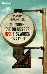 Zehn Dinge, die du besser nicht glauben solltest - David Brunner