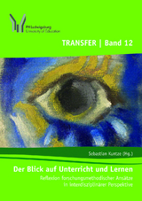 Der Blick auf Unterricht und Lernen - Birte Felicitas Beck, Jasmin Benz, Marita Eva Friesen, Sarah Fr&ouml;hlich, Ute Holm, Viktoria Ilse, Sebastian Kuntze, Christian M&uuml;ller, Kira Nierobisch, Ralph Olsen, Alexandra Scherrmann, Birgit Spohn, Ute Sproesser