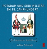 Potsdam und sein Milit&auml;r im 18. Jahrhundert - Volker Schobe&szlig;