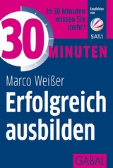 30 Minuten Erfolgreich ausbilden -  Marco Wei&szlig;er