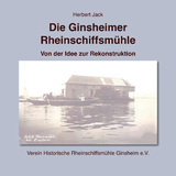 Die Ginsheimer Rheinschiffsm&uuml;hle - Herbert Jack