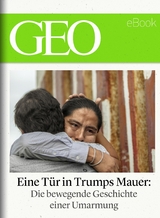 Eine T&uuml;r in Trumps Mauer (GEO eBook Single)