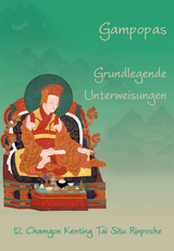 Gampopas grundlegende Unterweisungen - Tai Situ Rinpoche 12. Chamgon Kenting