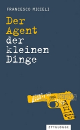 Der Agent der kleinen Dinge -  Francesco Micieli