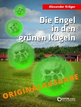 Die Engel in den gr&uuml;nen Kugeln &ndash; Originalausgabe - Alexander Kr&ouml;ger