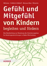 Gefühl und Mitgefühl von Kindern begleiten und fördern -  Prof. Dörte Weltzien,  Prof. Klaus Fröhlich-Gildhoff,  Prof. Maike Rönnau-Böse,  Michael Wünsche