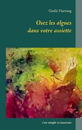 Osez les algues dans votre assiette - Gis&egrave;le Hartung
