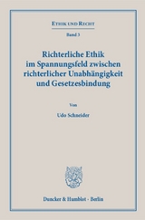 Richterliche Ethik im Spannungsfeld zwischen richterlicher Unabh&auml;ngigkeit und Gesetzesbindung. - Udo Schneider