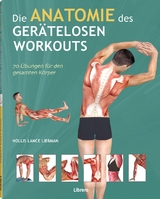Die Anatomie des gerätelosen Workouts - Holles Lance Liebmann