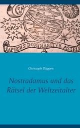 Nostradamus und das R&auml;tsel der Weltzeitalter - Christoph D&auml;ppen
