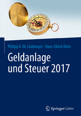 Geldanlage und Steuer 2017 - Philipp Karl Maximilian Lindmayer, Hans-Ulrich Dietz