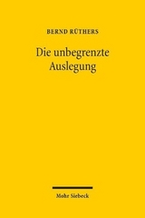 Die unbegrenzte Auslegung - Bernd Rüthers