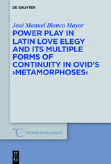 Power Play in Latin Love Elegy and its Multiple Forms of Continuity in Ovid&rsquo;s >Metamorphoses< - Jos&eacute; Manuel Blanco Mayor
