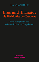 Eros und Thanatos als Triebkräfte des Denkens - Hans-Peter Waldhoff