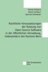 Rechtliche Voraussetzungen der Nutzung von Open Source Software in der &ouml;ffentlichen Verwaltung, insbesondere des Kantons Bern - Tomas Poledna, Simon Schlauri, Samuel Schweizer