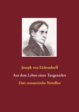 Aus dem Leben eines Taugenichts / Das Marmorbild / Das Schlo&szlig; D&uuml;rande - Joseph von Eichendorff