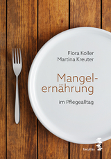 Mangelern&auml;hrung im Pflegealltag - Flora Koller, Martina Kreuter