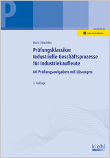 Pr&uuml;fungsklassiker Industrielle Gesch&auml;ftsprozesse f&uuml;r Industriekaufleute - Karsten Beck, Michael Wachtler