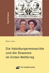 Die Habsburgermonarchie und die Slowenen im 1. Weltkrieg - Walter Lukan
