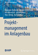 Projektmanagement im Anlagenbau - Alexander Malkwitz, Norbert Mittelst&auml;dt, Jens Bierwisch, Johann Ehlers, Thies Helbig, Ralf Steding
