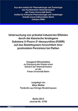 Untersuchung von pr&auml;natal induzierten Effekten durch die klassisch teratogene Substanz 5-Fluoro-2&lsquo;-deoxyuridine (FUDR) auf das Skelettsystem hinsichtlich ihrer postnatalen Persistenz bei Ratten - Alice Walter