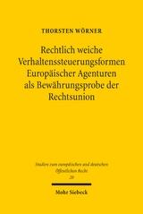 Rechtlich weiche Verhaltenssteuerungsformen Europ&auml;ischer Agenturen als Bew&auml;hrungsprobe der Rechtsunion - Thorsten W&ouml;rner