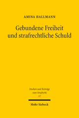 Gebundene Freiheit und strafrechtliche Schuld - Amina Hallmann