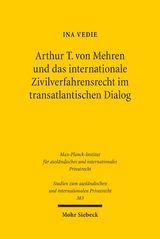 Arthur T. von Mehren und das internationale Zivilverfahrensrecht im transatlantischen Dialog - Ina Vedie