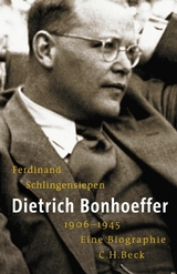Dietrich Bonhoeffer 1906-1945 - Ferdinand Schlingensiepen