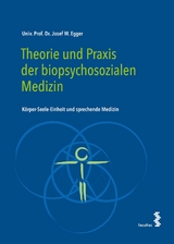 Theorie und Praxis der biopsychosozialen Medizin - Josef W. Egger