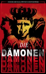 Die D&auml;monen -  Fjodor Michailowitsch Dostojewski