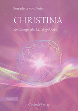 Christina, Band 1: Zwillinge als Licht geboren - Bernadette von Dreien