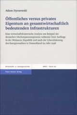 &Ouml;ffentliches versus privates Eigentum an gesamtwirtschaftlich bedeutenden Infrastrukturen - Adam Dyczewski
