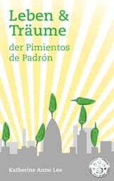 Leben & Tr&auml;ume der Pimientos de Padr&oacute;n - Katherine Anne Lee