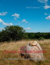 Heimat und Spiritualit&auml;t - Wolf E. Matzker