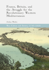 France, Britain, and the Struggle for the Revolutionary Western Mediterranean - Joshua Meeks