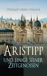 Aristipp und einige seiner Zeitgenossen - Christoph Martin Wieland