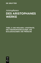 Die Wolken. Lysistrate. Die Thesmophoriazusen. Die Ecclesiazusen. Die Fr&ouml;sche -  Aristophanes