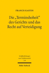 Die "Terminshoheit" des Gerichts und das Recht auf Verteidigung - Francis Kasten
