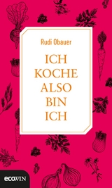 Ich koche, also bin ich - Rudolf Obauer