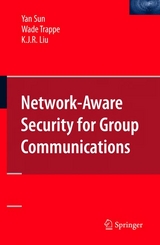 Network-Aware Security for Group Communications -  K. J. Ray Liu,  Yan Sun,  Wade Trappe