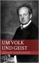 Um Volk und Geist - Gerhart Hauptmann