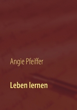 Leben lernen - Angie Pfeiffer
