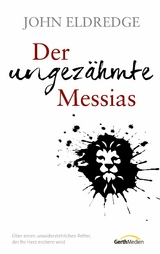 Der ungez&auml;hmte Messias - John Eldredge
