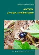 Anton der kleine Waldmistkäfer - Brigitte Anna Lina Wacker