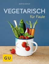 Vegetarisch f&uuml;r Faule - Martin Kintrup