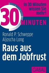 30 Minuten Raus aus dem Jobfrust - Ronald P. Schweppe, Aljoscha Long